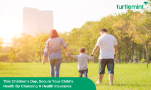 This Children’s Day, Secure Your Child’s Health By Choosing A Health Insurance
